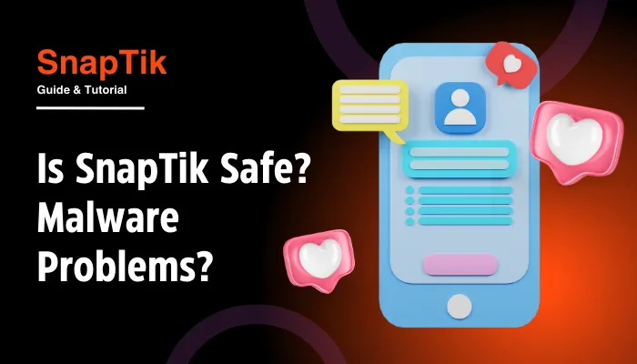 Is SnapTik Safe? Malware Problems?