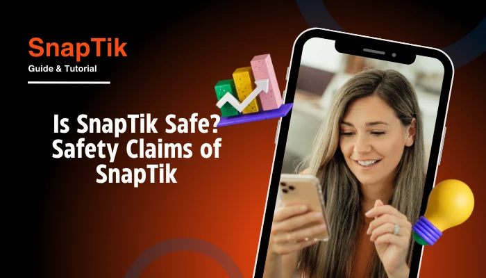 Is SnapTik Safe? Safety Claims of SnapTik