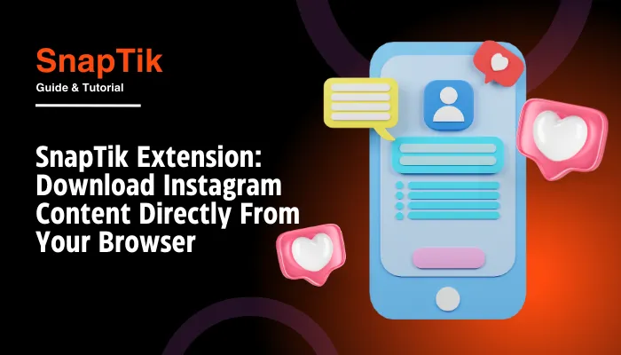 SnapTik Extension: Download Instagram Content Directly From Your Browser